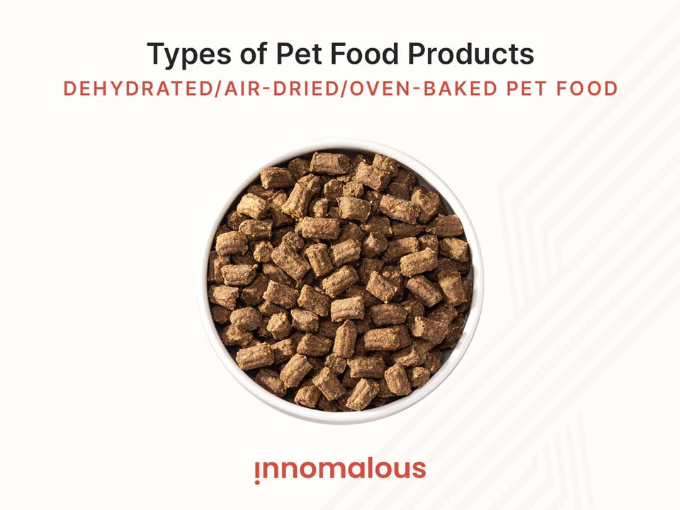 Air-Dried, Dehydrated or Oven Baked Pet Food - Pet Foods 101 and Fundamentals of Pet Nutrition, Product Types, Processing, Pricing Segments and Emerging Trends for Pet Food Business Owners - Innomalous Pet Food Manufacturer India