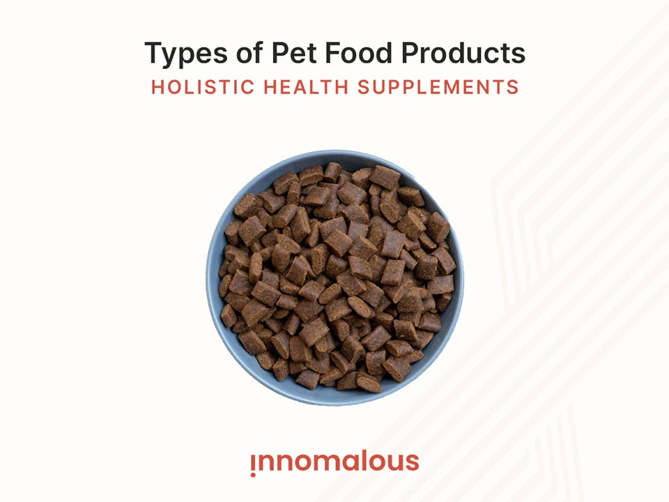 Holistic Health Supplements for Pets - Pet Foods 101 and Fundamentals of Pet Nutrition, Product Types, Processing, Pricing Segments and Emerging Trends for Pet Food Business Owners - Innomalous Pet Food Manufacturer India