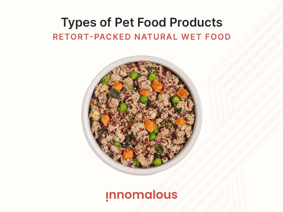 Retort Packed Natural Wet Pet Food - Pet Foods 101 and Fundamentals of Pet Nutrition, Product Types, Processing, Pricing Segments and Emerging Trends for Pet Food Business Owners - Innomalous Pet Food Manufacturer India
