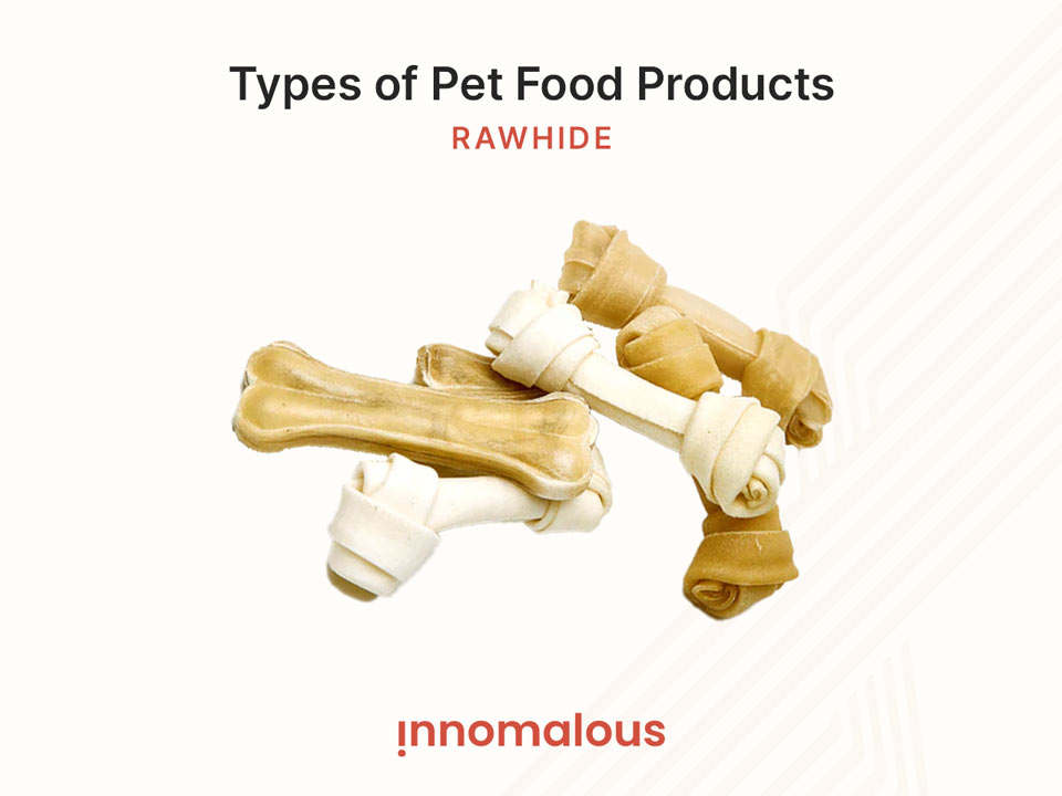 Rawhide - Pet Foods 101 and Fundamentals of Pet Nutrition, Product Types, Processing, Pricing Segments and Emerging Trends for Pet Food Business Owners - Innomalous Pet Food Manufacturer India