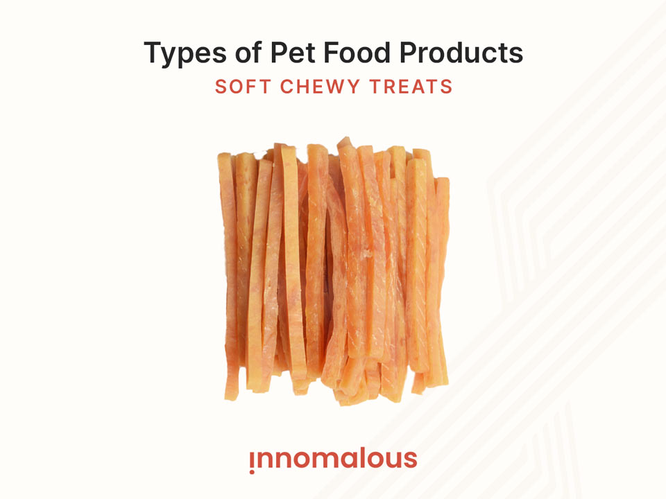 Soft Chews - Pet Foods 101 and Fundamentals of Pet Nutrition, Product Types, Processing, Pricing Segments and Emerging Trends for Pet Food Business Owners - Innomalous Pet Food Manufacturer India